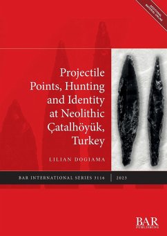 Projectile Points, Hunting and Identity at Neolithic Çatalhöyük, Turkey - Dogiama, Lilian