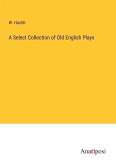 A Select Collection of Old English Plays