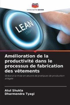 Amélioration de la productivité dans le processus de fabrication des vêtements - Shukla, Atul;Tyagi, Dharmendra