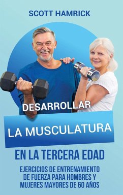 Desarrollar la musculatura en la tercera edad - Hamrick, Scott