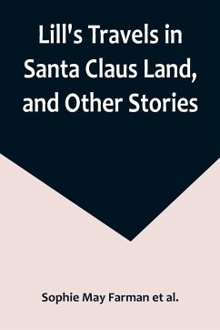 Lill's Travels in Santa Claus Land, and Other Stories - May Farman et al., Sophie