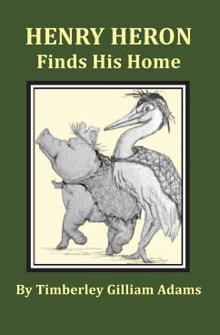 Henry Heron Finds His Home - Adams, Timberley Gilliam
