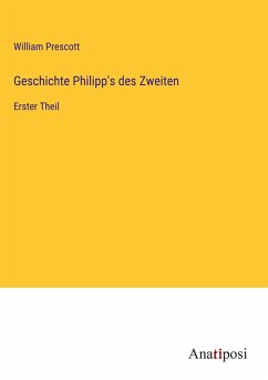 Geschichte Philipp's des Zweiten - Prescott, William