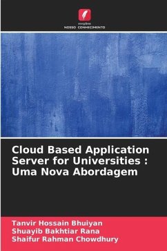 Cloud Based Application Server for Universities : Uma Nova Abordagem - Bhuiyan, Tanvir Hossain;Rana, Shuayib Bakhtiar;Chowdhury, Shaifur Rahman