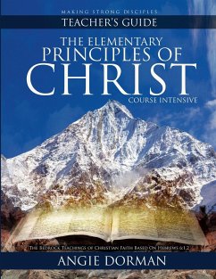 The Elementary Principles of Christ Course Intensive Teacher's Guide - Dorman, Angie