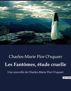 Les Fantômes, étude cruelle - O'Squarr, Charles-Marie Flor Les Fantômes, étude cruelle - O'Squarr, Charles-Marie Flor