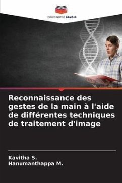 Reconnaissance des gestes de la main à l'aide de différentes techniques de traitement d'image - S., Kavitha;M., Hanumanthappa