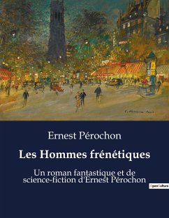 Les Hommes frénétiques - Pérochon, Ernest