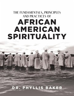 The Fundamentals, Principles and Practices of African American Spirituality - Baker, Phyllis
