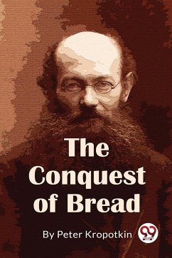 The Conquest Of Bread - Kropotkin, Peter