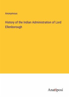 History of the Indian Administration of Lord Ellenborough - Anonymous