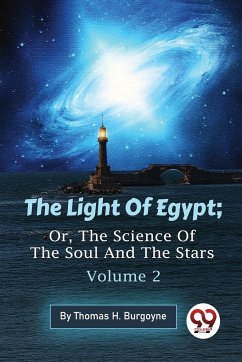 The Light Of Egypt; Or, The Science Of The Soul And The Stars - Volume 2 - Burgoyne, Thomas H.