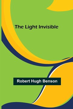 The Light Invisible - Hugh Benson, Robert