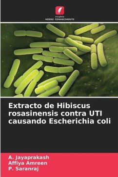 Extracto de Hibiscus rosasinensis contra UTI causando Escherichia coli - Jayaprakash, A.;Amreen, Affiya;Saranraj, P.