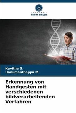 Erkennung von Handgesten mit verschiedenen bildverarbeitenden Verfahren - S., Kavitha;M., Hanumanthappa