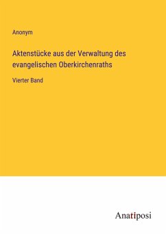 Aktenstücke aus der Verwaltung des evangelischen Oberkirchenraths - Anonym