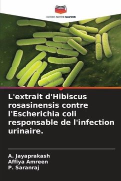 L'extrait d'Hibiscus rosasinensis contre l'Escherichia coli responsable de l'infection urinaire. - Jayaprakash, A.;Amreen, Affiya;Saranraj, P.