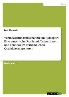 Verantwortungsübernahme im Judosport. Eine empirische Studie mit Trainerinnen und Trainern im verbandlichen Qualifizierungssystem - Chrobok, Lutz