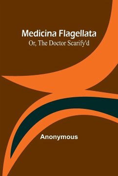 Medicina Flagellata; Or, The Doctor Scarify'd - Anonymous