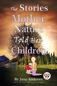 The Stories Mother Nature Told Her Children - Andrews, Jane