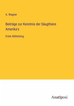 Beiträge zur Kenntnis der Säugthiere Amerika's - Wagner, A.