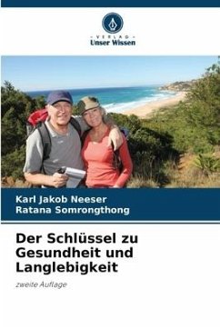 Der Schlüssel zu Gesundheit und Langlebigkeit - Neeser, Karl Jakob;Somrongthong, Ratana