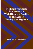 Medical symbolism in connection with historical studies in the arts of healing and hygiene