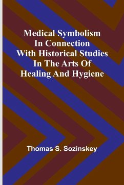 Medical symbolism in connection with historical studies in the arts of healing and hygiene - S. Sozinskey, Thomas