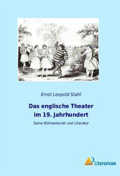 Das englische Theater im 19. Jahrhundert - Stahl, Ernst Leopold