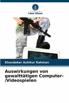 Auswirkungen von gewalttätigen Computer-/Videospielen - Rahman, Khandaker Ashikur