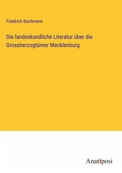 Die landeskundliche Literatur über die Grossherzogtümer Mecklenburg - Bachmann, Friedrich