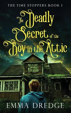 The Deadly Secret of the Boy in the Attic - Dredge, Emma