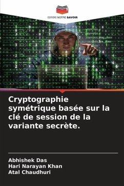 Cryptographie symétrique basée sur la clé de session de la variante secrète. - Das, Abhishek;Khan, Hari Narayan;Chaudhuri, Atal