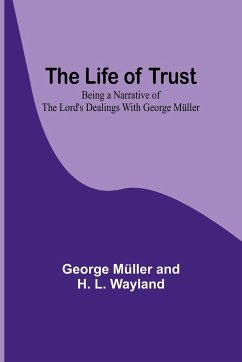 The Life of Trust - Müller and H. L. Wayland, George