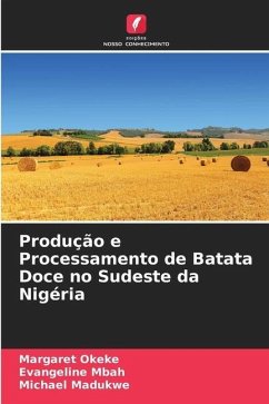 Produção e Processamento de Batata Doce no Sudeste da Nigéria - Okeke, Margaret;Mbah, Evangeline;Madukwe, Michael