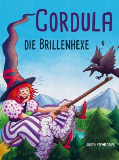 Cordula die Brillenhexe - Eine bezaubernde Geschichte zum Vorlesen und Mitlesen - Bilderbuch für Kinder ab 4 Jahren - Steinbacher, Judith