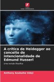 A crítica de Heidegger ao conceito de intencionalidade de Edmund Husserl