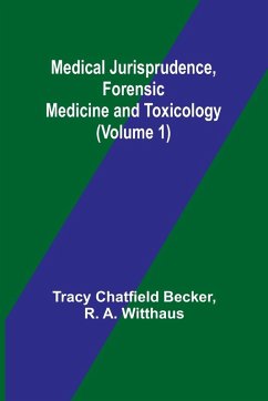 Medical Jurisprudence, Forensic medicine and Toxicology (Volume 1) - A. Witthaus, R.; Chatfield Becker, Tracy