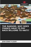 THE RANSOM: WHY DOES FRANCE HAVE TO PAY BACK BILLIONS TO HAITI?