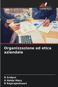 Organizzazione ed etica aziendale - Sridevi, R;Helda Mary, A;Rajarajeshwari, R