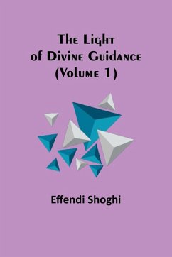 The Light of Divine Guidance (Volume 1) - Shoghi, Effendi