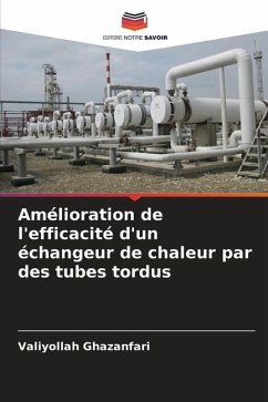 Amélioration de l'efficacité d'un échangeur de chaleur par des tubes tordus - Ghazanfari, Valiyollah