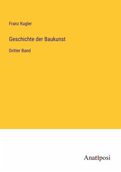 Geschichte der Baukunst - Kugler, Franz