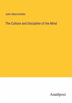 The Culture and Discipline of the Mind - Abercrombie, John