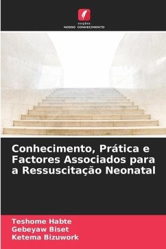 Conhecimento, Prática e Factores Associados para a Ressuscitação Neonatal - Habte, Teshome;Biset, Gebeyaw;Bizuwork, Ketema