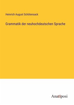 Grammatik der neuhochdeutschen Sprache - Schötensack, Heinrich August