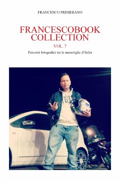 Francescobook Collection Vol.7 - Percorsi fotografici tra le meraviglie d’Italia (eBook, ePUB) - Primerano, Francesco