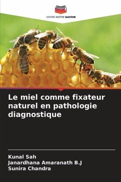 Le miel comme fixateur naturel en pathologie diagnostique - Sah, Kunal;Amaranath B.J, Janardhana;Chandra, Sunira