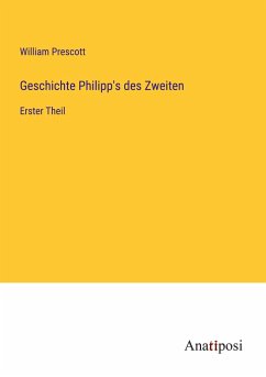 Geschichte Philipp's des Zweiten - Prescott, William