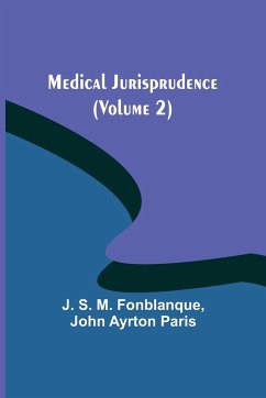 Medical Jurisprudence (Volume 2) - S. M. Fonblanque, J.; Ayrton Paris, John